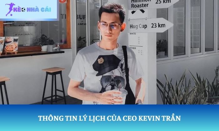 CEO Kevin Trần 1 Thông tin lý lịch của CEO Kevin Trần