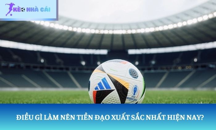 tiền đạo xuất sắc nhất hiện nay Điều gì làm nên một tiền đạo xuất sắc nhất hiện nay?